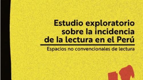 Estudio exploratorio sobre la incidencia de la lectura en el Perú. Espacios no convencionales de lectura