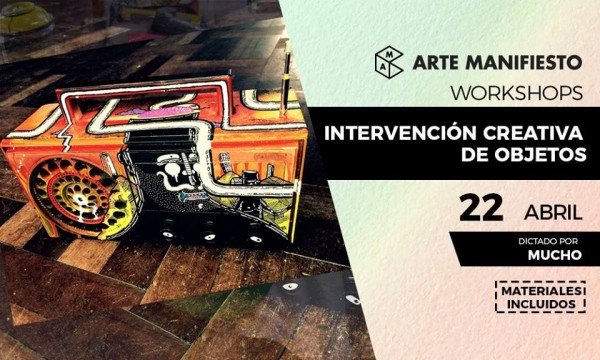 WORKSHOP DE INTERVENCIÓN CREATIVA DE OBJETOS ORGANIZADO POR ARTE MANIFIESTO ESTE 22 DE ABRIL A PARTIR DE LAS 9:00 A.M.