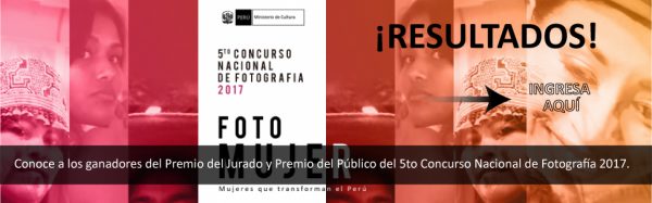[Ganadores] 5to Concurso Nacional de Fotografía 2017 – “FotoMujer; Mujeres que transforman el Perú”