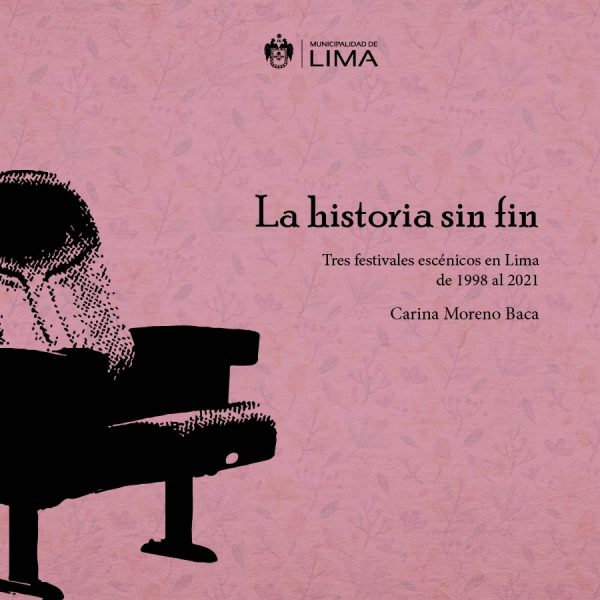Revisa la publicación de «Una historia sin fin. Tres festivales escénicos en Lima de 1998 al 2021»