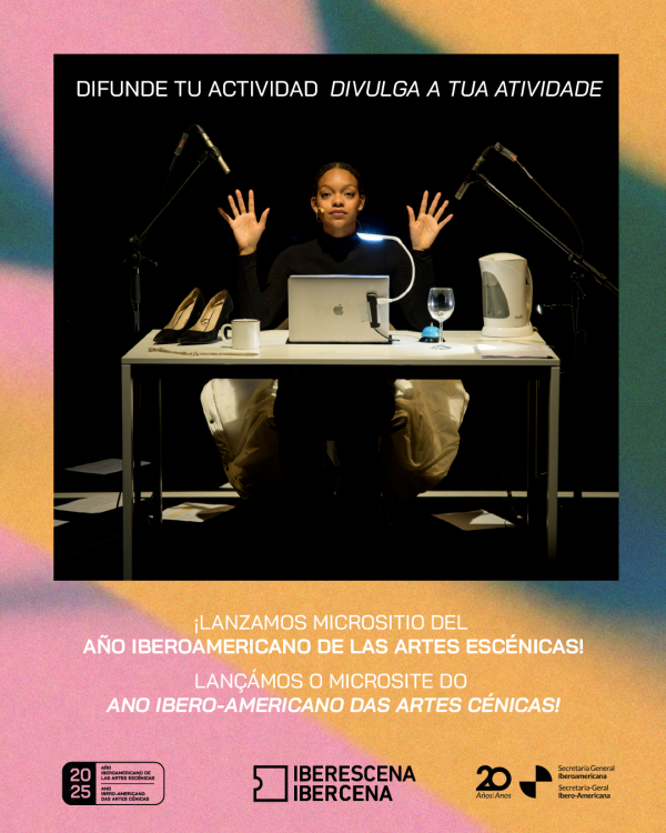 DIFUNDE Y DESCUBRE ACTIVIDADES DE LAS ARTES ESCÉNICAS EN EL NUEVO MICROSITIO DE IBERESCENA: Año Iberoamericano de las Artes Escénicas
